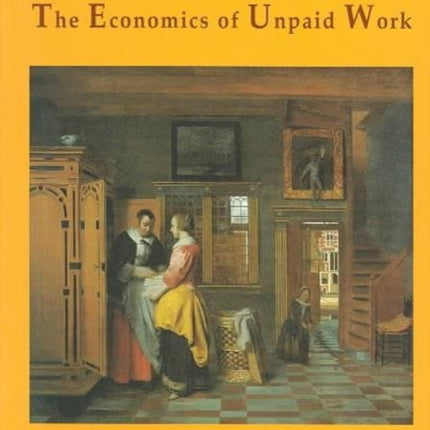 The Economics of Unpaid Work