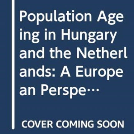 Population Ageing in Hungary and the Netherlands: A European Perspective