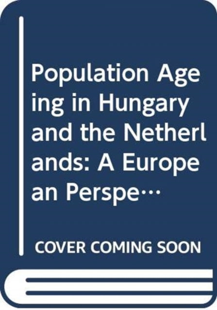 Population Ageing in Hungary and the Netherlands: A European Perspective