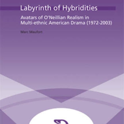 Labyrinth of Hybridities: Avatars of O’Neillian Realism in Multi-ethnic American Drama (1972-2003)