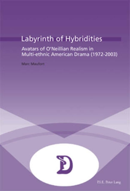 Labyrinth of Hybridities: Avatars of O’Neillian Realism in Multi-ethnic American Drama (1972-2003)