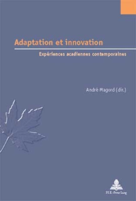 Adaptation Et Innovation: Expériences Acadiennes Contemporaines