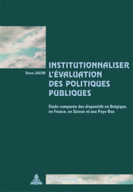 Institutionnaliser l'Évaluation Des Politiques Publiques: Étude Comparée Des Dispositifs En Belgique, En France, En Suisse Et Aux Pays-Bas