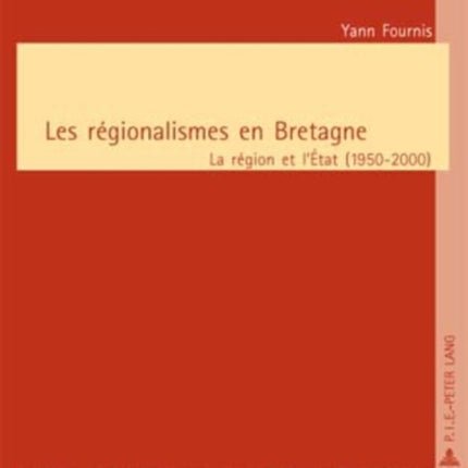 Les Régionalismes En Bretagne: La Région Et l'État (1950-2000)