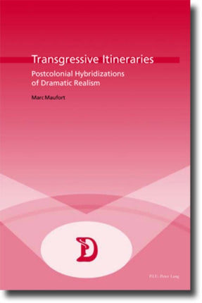 Transgressive Itineraries: Postcolonial Hybridizations of Dramatic Realism