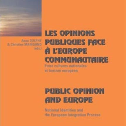 Les Opinions Publiques Face a L'europe Communautaire Public Opinion and Europe: Entre Cultures Nationales Et Horizon Europeen National Identities and the European Integration Process