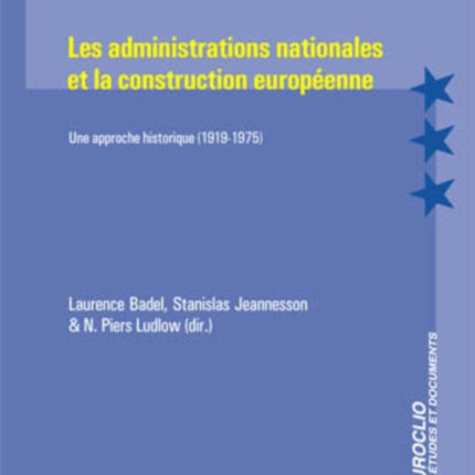 Les Administrations Nationales Et La Construction Européenne: Une Approche Historique (1919-1975)