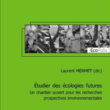 Étudier Des Écologies Futures: Un Chantier Ouvert Pour Les Recherches Prospectives Environnementales