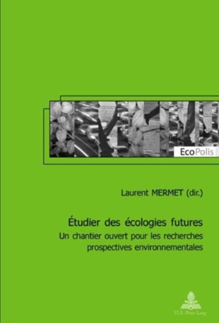 Étudier Des Écologies Futures: Un Chantier Ouvert Pour Les Recherches Prospectives Environnementales