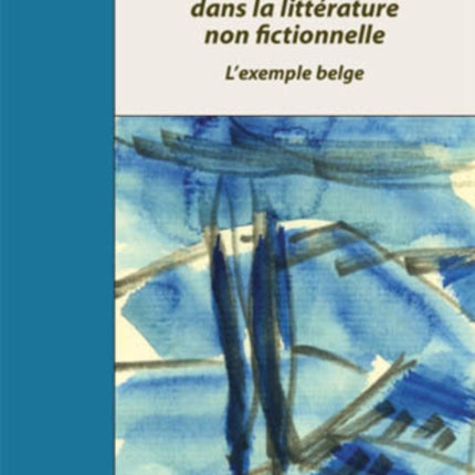 Histoire, Mémoire, Identité Dans La Littérature Non Fictionnelle: L'Exemple Belge- Actes Du Colloque de Salerne Organisé Par Annamaria Laserra Et Marc Quaghebeur (Novembre 2004)