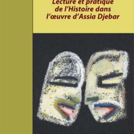 Lecture Et Pratique de l'Histoire Dans l'Oeuvre d'Assia Djebar