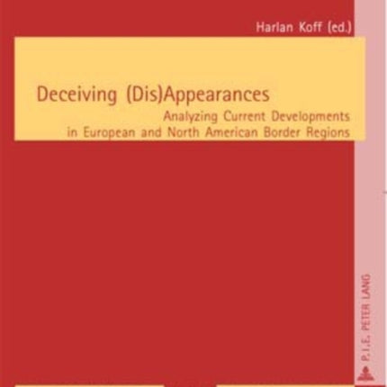 Deceiving (Dis)Appearances: Analyzing Current Developments in European and North American Border Regions