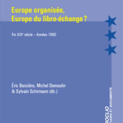 Europe Organisée, Europe Du Libre-Échange ?: Fin Xixe Siècle - Années 1960