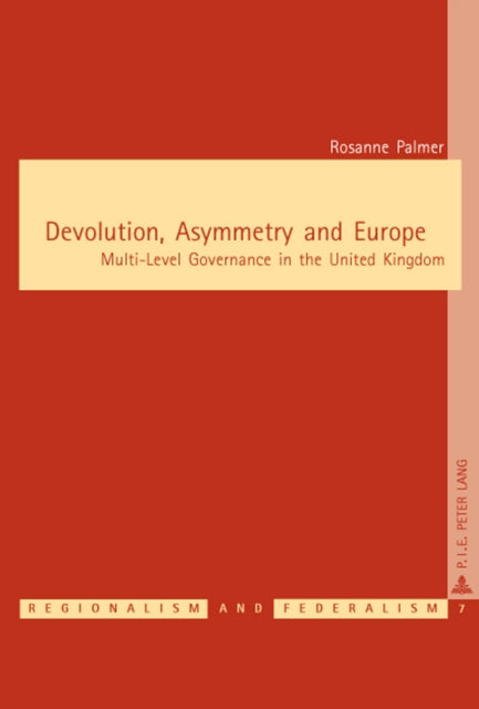 Devolution, Asymmetry and Europe: Multi-Level Governance in the United Kingdom