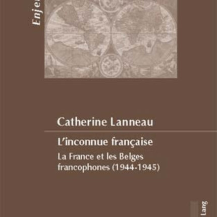 L'Inconnue Française: La France Et Les Belges Francophones (1944-1945)