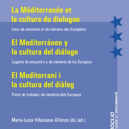 La Méditerranée et la culture du dialogue- El Mediterráneo y la cultura del diálogo: Lieux de rencontre et de mémoire des Européens- Lugares de encuentro y de memoria de los Europeos