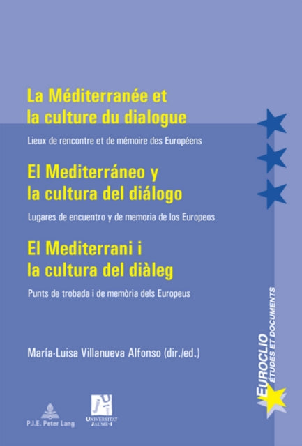 La Méditerranée et la culture du dialogue- El Mediterráneo y la cultura del diálogo: Lieux de rencontre et de mémoire des Européens- Lugares de encuentro y de memoria de los Europeos