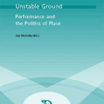 Unstable Ground: Performance and the Politics of Place