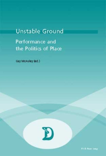 Unstable Ground: Performance and the Politics of Place