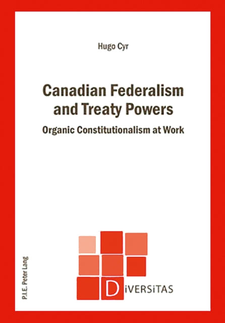 Canadian Federalism and Treaty Powers: Organic Constitutionalism at Work