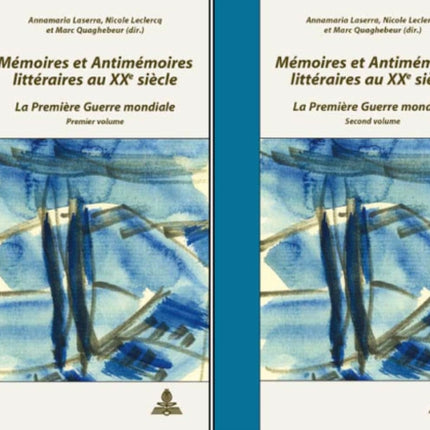 Mémoires Et Antimémoires Littéraires Au XX E Siècle: La Première Guerre Mondiale - Colloque de Cerisy-La-Salle 2005- 2 Volumes