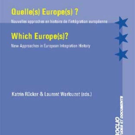 Quelle(s) Europe(s) ? / Which Europe(s)?: Nouvelles approches en histoire de l’intégration européenne / New Approaches in European Integration History