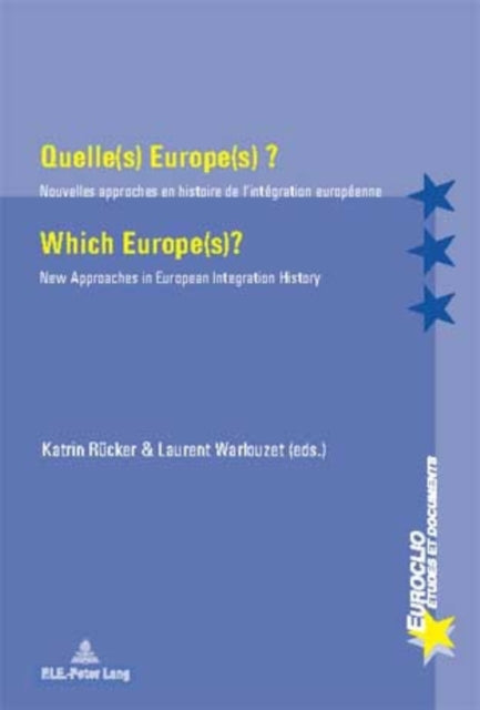 Quelle(s) Europe(s) ? / Which Europe(s)?: Nouvelles approches en histoire de l’intégration européenne / New Approaches in European Integration History