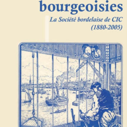 Banque Et Bourgeoisies: La Société Bordelaise de CIC (1880-2005)