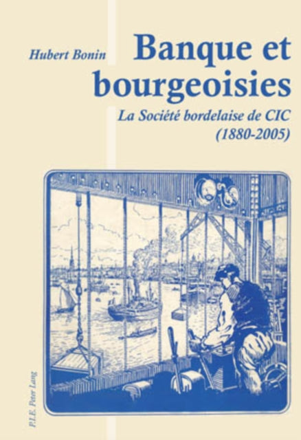 Banque Et Bourgeoisies: La Société Bordelaise de CIC (1880-2005)