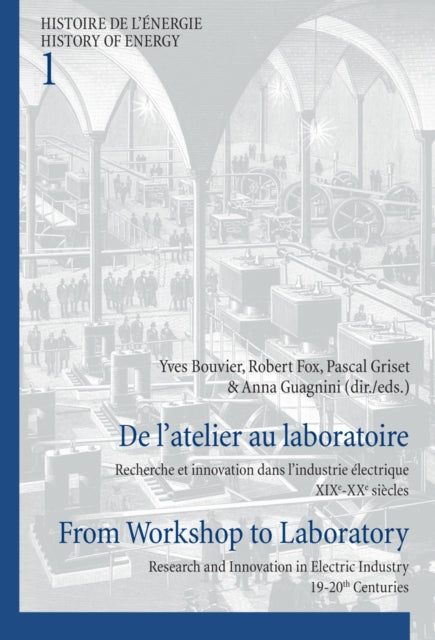 De l’atelier au laboratoire / From Workshop to Laboratory: Recherche et innovation dans l’industrie électrique XIXe-XXe siècles / Research and Innovation in Electric Industry 19-20th Centuries