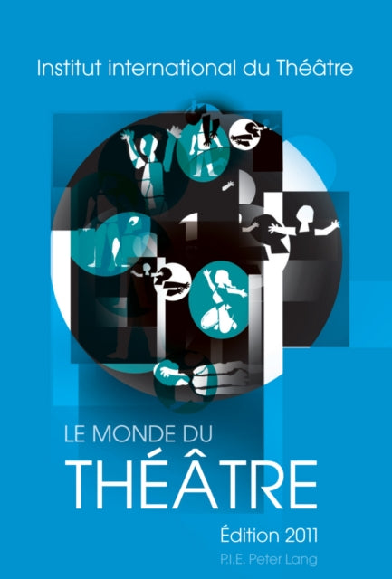 Le Monde Du Théâtre- Édition 2011: Compte Rendu Des Saisons Théâtrales 2007-2008 Et 2008-2009 Dans Le Monde