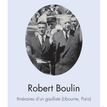 Robert Boulin: Itinéraires d'Un Gaulliste (Libourne, Paris)