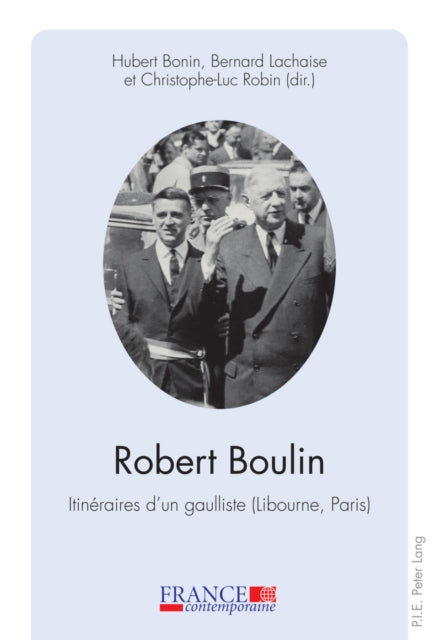 Robert Boulin: Itinéraires d'Un Gaulliste (Libourne, Paris)