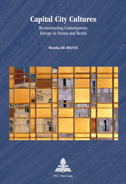 Capital City Cultures: Reconstructing Contemporary Europe in Vienna and Berlin