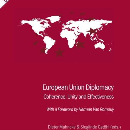 European Union Diplomacy: Coherence, Unity and Effectiveness - With a Foreword by Herman Van Rompuy