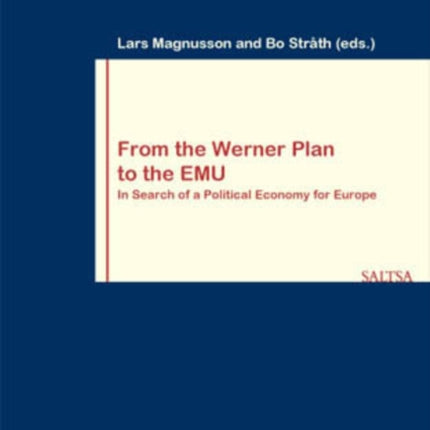 From the Werner Plan to the EMU: In Search of a Political Economy for Europe