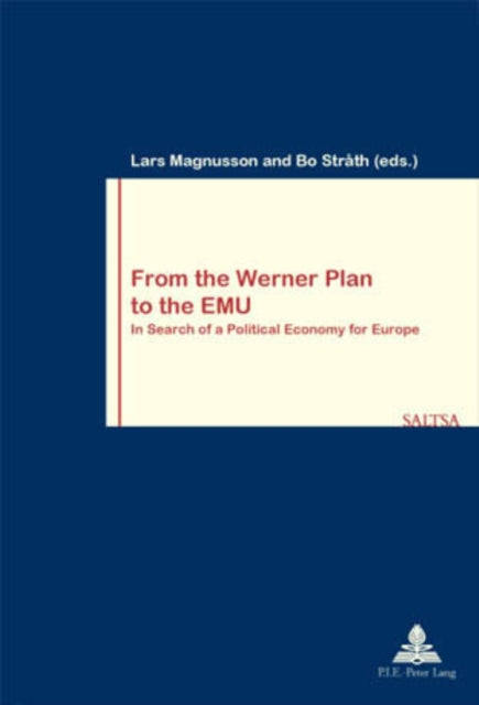 From the Werner Plan to the EMU: In Search of a Political Economy for Europe