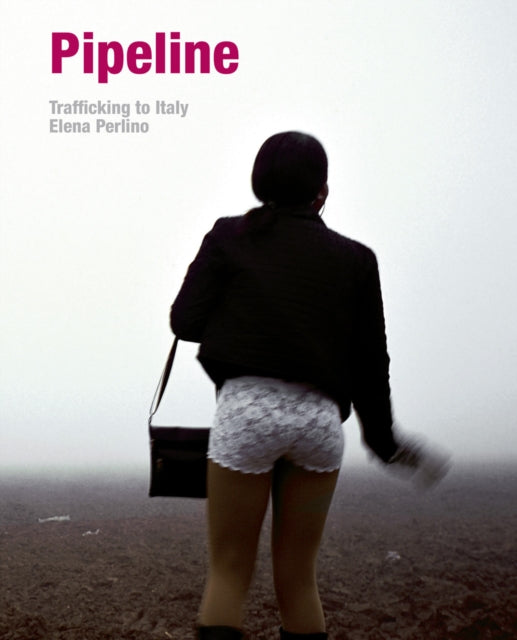 Elena Perlino: Pipeline: Human Trafficking in Italy