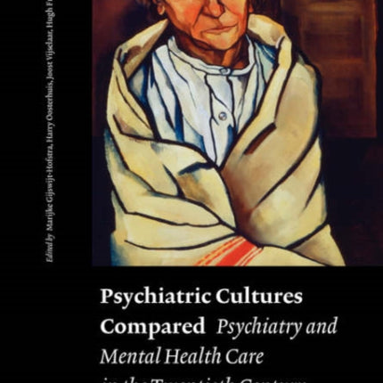 Psychiatric Cultures Compared Psychiatry and Mental Health Care in the Twentieth Century Comparisons and Approaches
