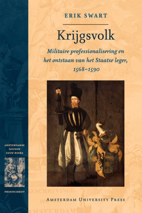 Krijgsvolk: Militaire Professionalisering En Het Ontstaan Van Het Staatse Leger, 1568-1590