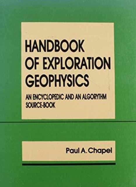 Handbook of Exploration Geophysics: An encyclopedic and an algorythm source-book