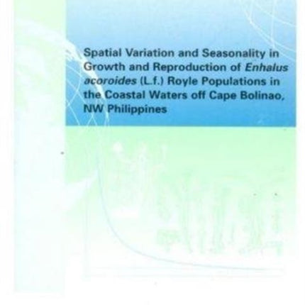 Spatial Variation and Seasonality in Growth and Reproduction of Enhalus Acoroides (L.f.) Royle Populations in the Coastal Waters Off Cape Bolinao, NW Philippines