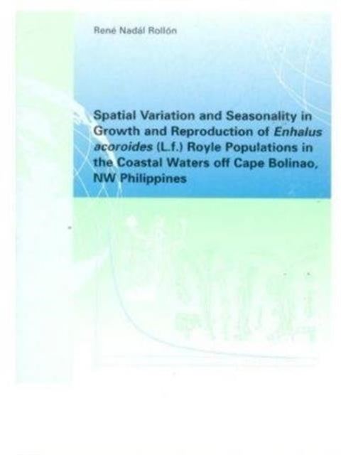 Spatial Variation and Seasonality in Growth and Reproduction of Enhalus Acoroides (L.f.) Royle Populations in the Coastal Waters Off Cape Bolinao, NW Philippines