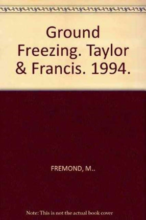 Ground Freezing: Proceedings of the 7th international symposium, Nancy, France, 24-28 October 1994