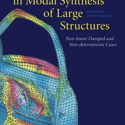 New Advances in Modal Synthesis of Large Structures: Non-linear Damped and Non-deterministic Cases: Proceedings of the international conference MV2, Lyon, France, 5-6 October 1995