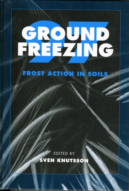 Ground Freezing 97: Frost Action in Soils: Proceedings of an international symposium, Lulea, Sweden, 15-17 April 1997