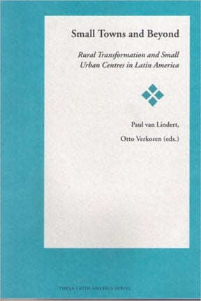 Small Towns and Beyond: Rural Transformation and Small Urban Centres in Latin America