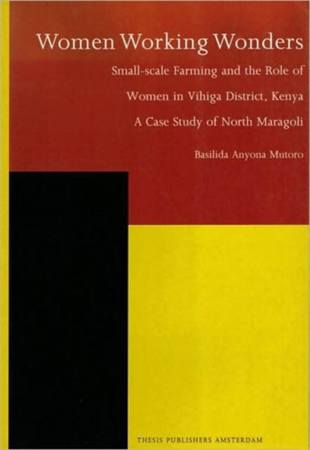 Women Working Wonders: Small-Scale Farming and the Role of Women in Vihiga District, Kenya - A Case Study of North Maragoli