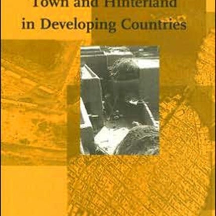 Town and Hinterland in Developing Countries: Geographical Perspectives on Rural-urban Interaction