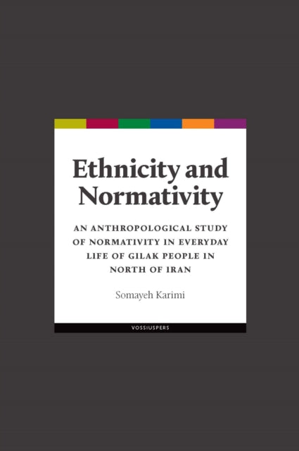 Ethnicity and Normativity: An anthropological study of normativity in everyday life of Gilak people in north of Iran